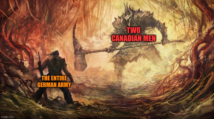 epic battle | TWO CANADIAN MEN; THE ENTIRE GERMAN ARMY | image tagged in epic battle | made w/ Imgflip meme maker