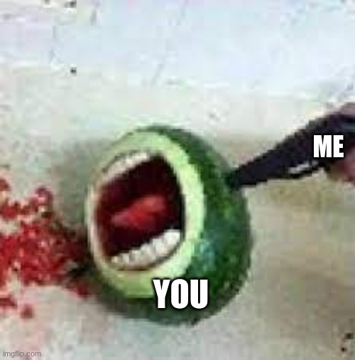 Send this to someone you don't like | ME; YOU | image tagged in aaaaaaaaaaaaaaaa | made w/ Imgflip meme maker