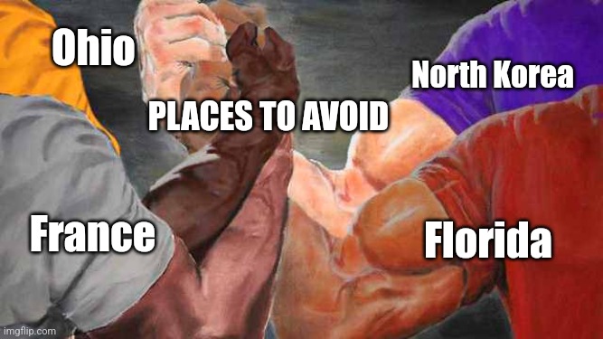 Avoid | Ohio; North Korea; PLACES TO AVOID; France; Florida | image tagged in four arm handshake | made w/ Imgflip meme maker