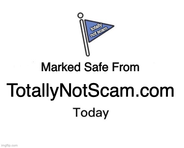 Marked Safe From Meme | totally not scam; TotallyNotScam.com | image tagged in memes,marked safe from | made w/ Imgflip meme maker