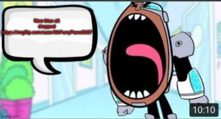 Cyborg Shouting Blank | New blue alt dropped https://imgflip.com/user/MrFurryPaws0607 | image tagged in cyborg shouting blank | made w/ Imgflip meme maker
