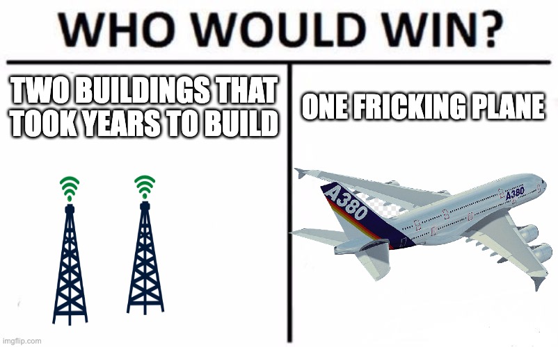 Americans: >:( | TWO BUILDINGS THAT TOOK YEARS TO BUILD; ONE FRICKING PLANE | image tagged in memes,who would win | made w/ Imgflip meme maker