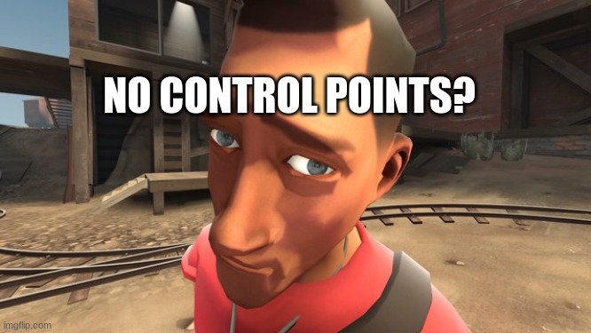 no bitches? | NO CONTROL POINTS? | image tagged in no bitches | made w/ Imgflip meme maker