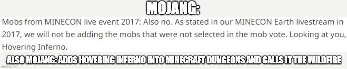 Minecon Live 2017 (BTW, It's From The Previously Considered Suggestions Page) | MOJANG:; ALSO MOJANG: ADDS HOVERING INFERNO INTO MINECRAFT DUNGEONS AND CALLS IT THE WILDFIRE | image tagged in memes,minecraft | made w/ Imgflip meme maker