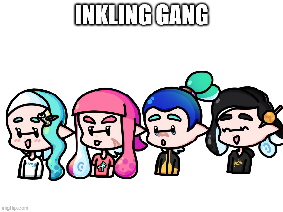 :) | INKLING GANG | image tagged in blank white template | made w/ Imgflip meme maker