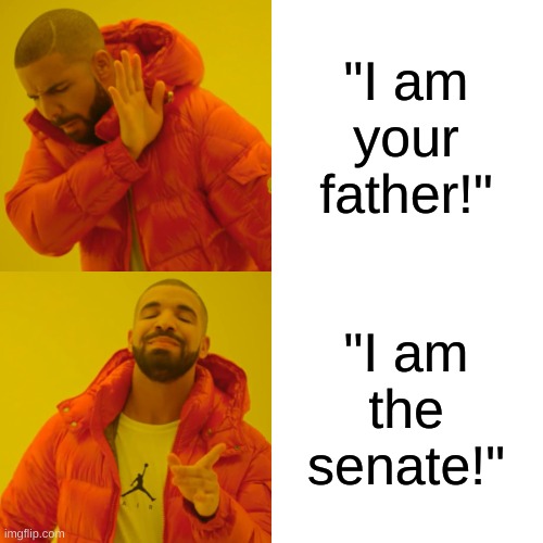 My Brother's meme | "I am your father!"; "I am the senate!" | image tagged in memes,drake hotline bling | made w/ Imgflip meme maker