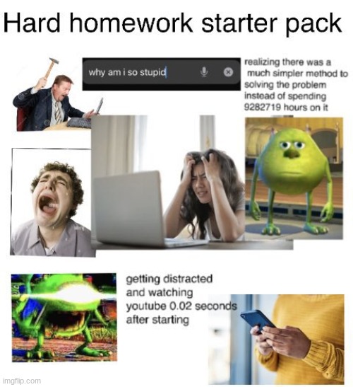 Hard homework starterpack | image tagged in funny meme | made w/ Imgflip meme maker