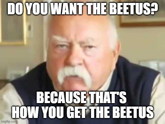 Wilfred Brimley | DO YOU WANT THE BEETUS? BECAUSE THAT'S 
HOW YOU GET THE BEETUS | image tagged in wilfred brimley,halloween,sugar,diabeetus,candy | made w/ Imgflip meme maker