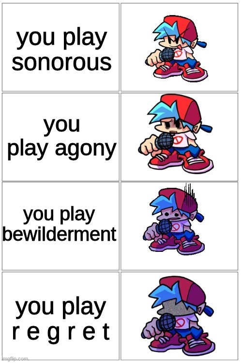 BF Depressed | you play sonorous; you play agony; you play bewilderment; you play r e g r e t | image tagged in bf depressed | made w/ Imgflip meme maker