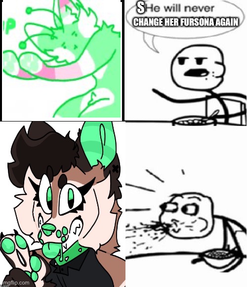 4th times the charm! (art by SPIZA) | S; CHANGE HER FURSONA AGAIN | image tagged in memes,funny,he will never get a girlfriend,furry | made w/ Imgflip meme maker