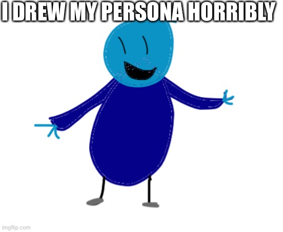 I know I can draw better than that | I DREW MY PERSONA HORRIBLY | image tagged in drawing,horrible | made w/ Imgflip meme maker