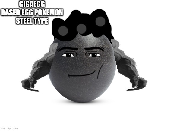 Second evolution | GIGAEGG
BASED EGG POKEMON
STEEL TYPE | image tagged in blank white template | made w/ Imgflip meme maker