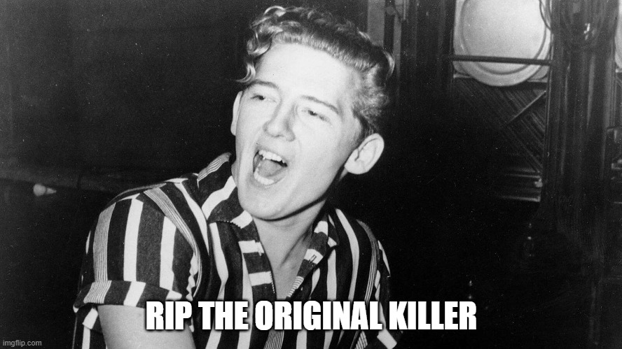 rip killer | RIP THE ORIGINAL KILLER | image tagged in dead,music | made w/ Imgflip meme maker