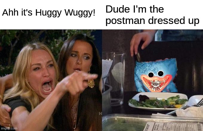 very realistic costume | Ahh it's Huggy Wuggy! Dude I'm the postman dressed up | image tagged in memes,woman yelling at cat | made w/ Imgflip meme maker