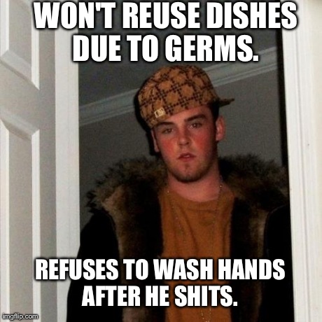 Scumbag Steve Meme | WON'T REUSE DISHES DUE TO GERMS.  REFUSES TO WASH HANDS AFTER HE SHITS. | image tagged in memes,scumbag steve,AdviceAnimals | made w/ Imgflip meme maker