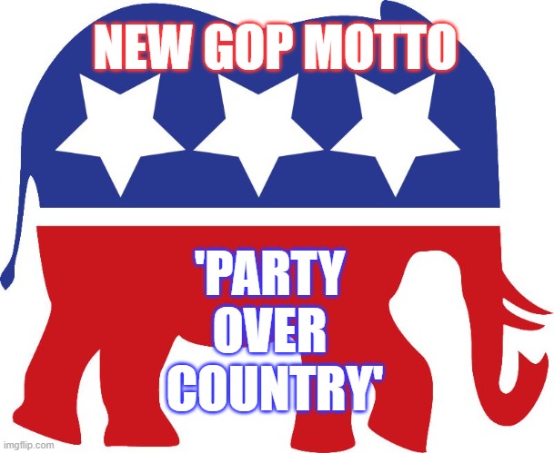 GOP elephant | NEW GOP MOTTO; 'PARTY 
OVER 
COUNTRY' | image tagged in gop elephant | made w/ Imgflip meme maker