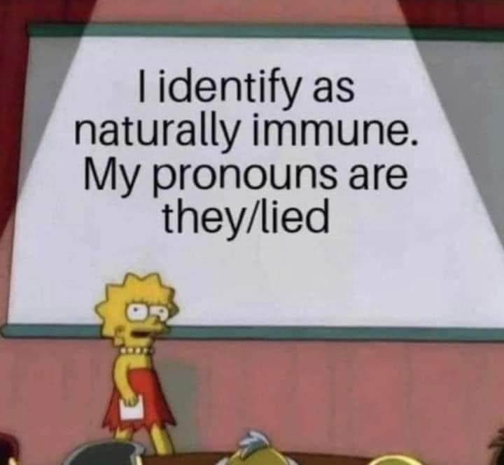 I identify as naturally immune. | image tagged in natural immunity,they lied,pronouns,covidiots,lemmings,sheeple | made w/ Imgflip meme maker