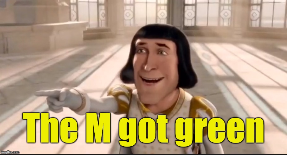 The Ogre Has Fallen In Love With The Princess | The M got green | image tagged in the ogre has fallen in love with the princess | made w/ Imgflip meme maker
