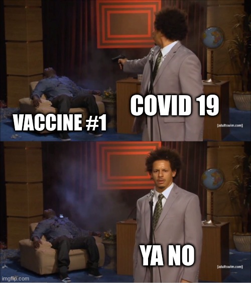 Who Killed Hannibal | COVID 19; VACCINE #1; YA NO | image tagged in memes,who killed hannibal | made w/ Imgflip meme maker