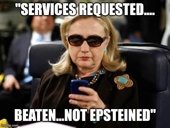 Mid term casualties are on the rise | "SERVICES REQUESTED.... BEATEN...NOT EPSTEINED" | image tagged in memes,hillary clinton cellphone | made w/ Imgflip meme maker