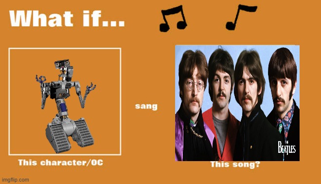 if johnny five sung let it be by the beatles | image tagged in what if this character - or oc sang this song,short circuit,sony,the beatles,music | made w/ Imgflip meme maker