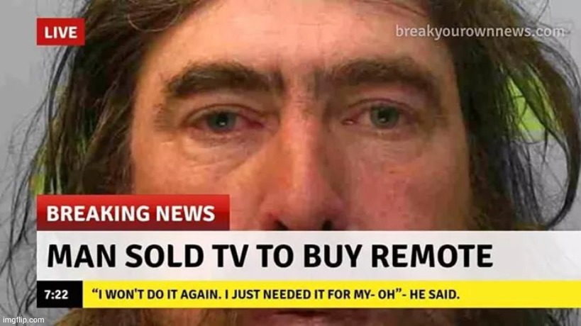 Man Sold TV To Buy Remote | image tagged in memes,tv,remote,man,breaking news,tv remote | made w/ Imgflip meme maker