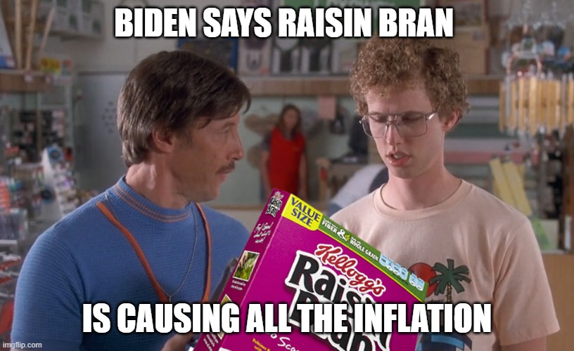 can't afford the fun pack | BIDEN SAYS RAISIN BRAN; IS CAUSING ALL THE INFLATION | image tagged in can't afford the fun pack | made w/ Imgflip meme maker