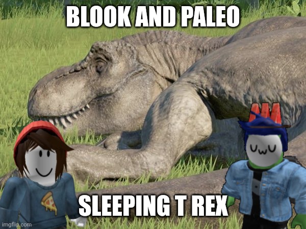 Blook and Paleo Ep 8.mp3 | BLOOK AND PALEO; SLEEPING T REX | image tagged in sleeping t rex | made w/ Imgflip meme maker