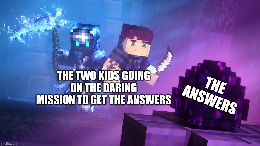 school of war season 2. Retrievers | THE TWO KIDS GOING ON THE DARING MISSION TO GET THE ANSWERS; THE ANSWERS | image tagged in funny | made w/ Imgflip meme maker
