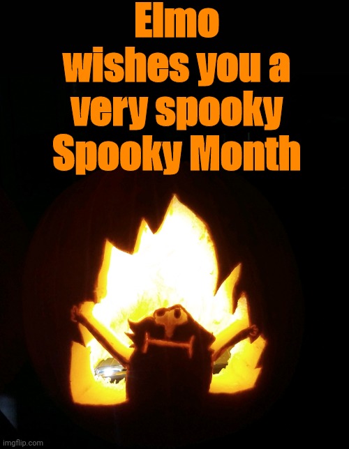 Spooky season is upon us | Elmo wishes you a very spooky Spooky Month | image tagged in sure,fire elmo,spooky,spooky month,spooky season,october | made w/ Imgflip meme maker