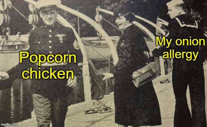 Just a little... | My onion allergy; Popcorn
chicken | image tagged in historical distracted girlfriend,fast food | made w/ Imgflip meme maker