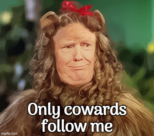 to find a TRUE coward all you gotta do is follow the finger back to the source of that tardflake pointing out 'cowards.' | Only cowards follow me | image tagged in trump sucks,trump supporters,suck,cowards,always,project | made w/ Imgflip meme maker