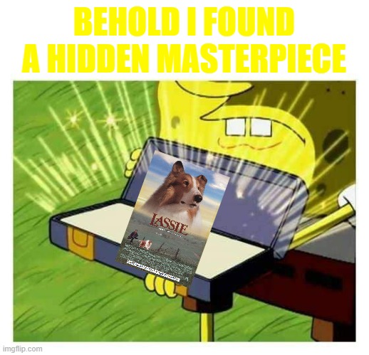 spongebob found a hidden masterpiece | BEHOLD I FOUND A HIDDEN MASTERPIECE | image tagged in spongebob box,paramount,nickelodeon,dogs | made w/ Imgflip meme maker