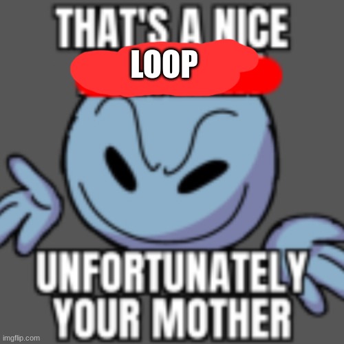 That’s a nice chain, unfortunately | LOOP | image tagged in that s a nice chain unfortunately | made w/ Imgflip meme maker
