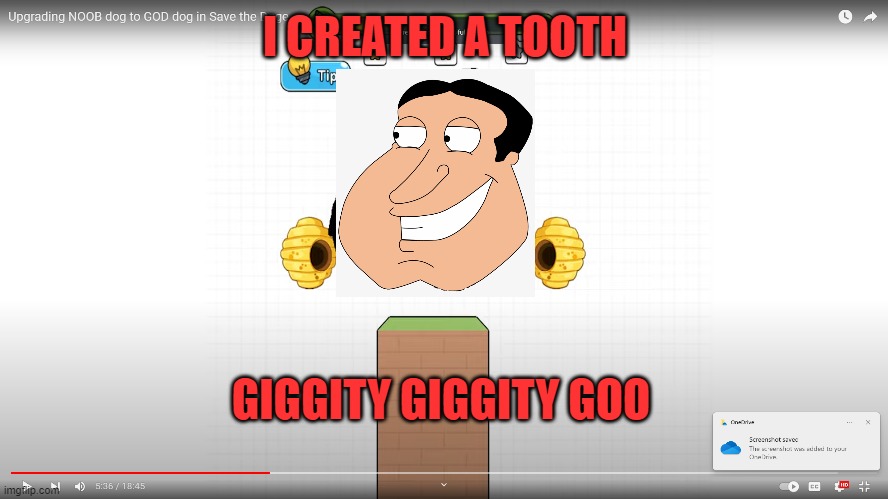 I CREATED A TOOTH; GIGGITY GIGGITY GOO | image tagged in graystillplays,family guy,giggity giggity goo | made w/ Imgflip meme maker