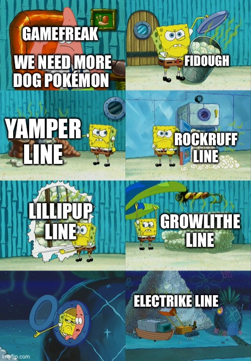 Don’t get me wrong, I like them, but there’s a lot of them. | GAMEFREAK; FIDOUGH; WE NEED MORE DOG POKÉMON; YAMPER LINE; ROCKRUFF LINE; LILLIPUP LINE; GROWLITHE LINE; ELECTRIKE LINE | image tagged in spongebob diapers meme | made w/ Imgflip meme maker