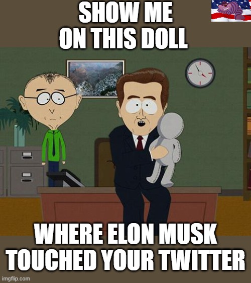 The left is having a meltdown. | SHOW ME ON THIS DOLL; WHERE ELON MUSK TOUCHED YOUR TWITTER | image tagged in show me on this doll | made w/ Imgflip meme maker