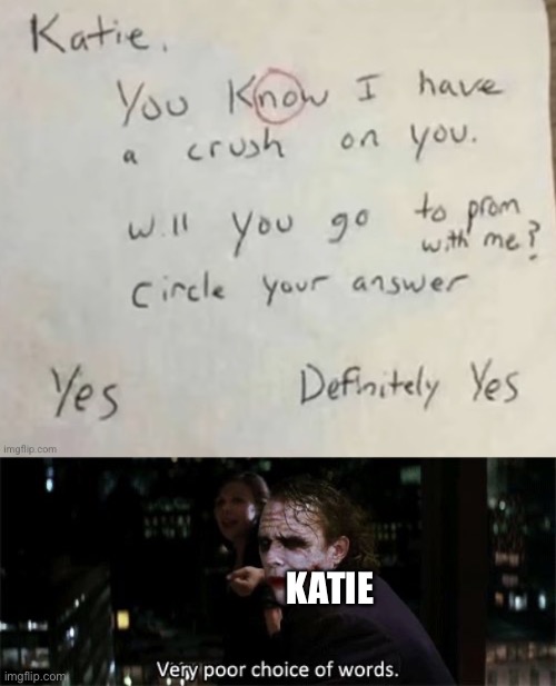 You should choose your words more carefully |  KATIE | image tagged in very poor choice of words,rejection,joker,notes | made w/ Imgflip meme maker