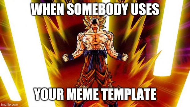 strong | WHEN SOMEBODY USES; YOUR MEME TEMPLATE | image tagged in super saiyan,strong,dragon ball,anime,meme template,happy | made w/ Imgflip meme maker
