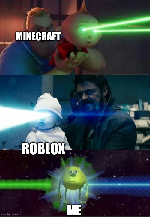 Laser Babies to Mike Wazowski | MINECRAFT; ROBLOX; ME | image tagged in laser babies to mike wazowski | made w/ Imgflip meme maker