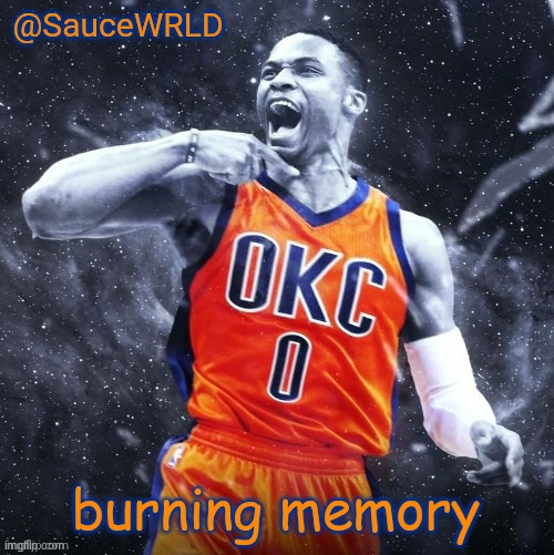 burning memory | image tagged in saucewrld westbrook template | made w/ Imgflip meme maker