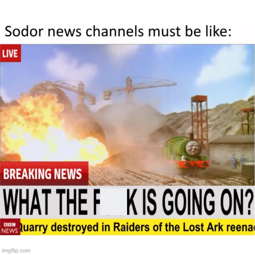 Sodor news be like: | image tagged in thomas the train | made w/ Imgflip meme maker