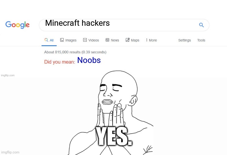 I'm a PvP noob but I still took down someone with kill aura hacks. | Minecraft hackers; Noobs; YES. | image tagged in did you mean | made w/ Imgflip meme maker