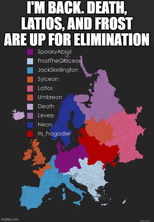 e | I'M BACK. DEATH, LATIOS, AND FROST ARE UP FOR ELIMINATION | image tagged in memes,pokemon,map,europe,battle royale,why are you reading this | made w/ Imgflip meme maker