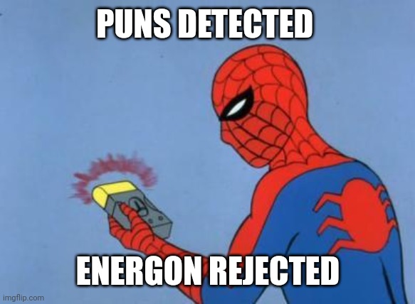 spiderman detector | PUNS DETECTED ENERGON REJECTED | image tagged in spiderman detector | made w/ Imgflip meme maker