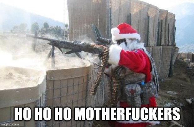 Hohoho Meme | HO HO HO MOTHERFUCKERS | image tagged in memes,hohoho | made w/ Imgflip meme maker