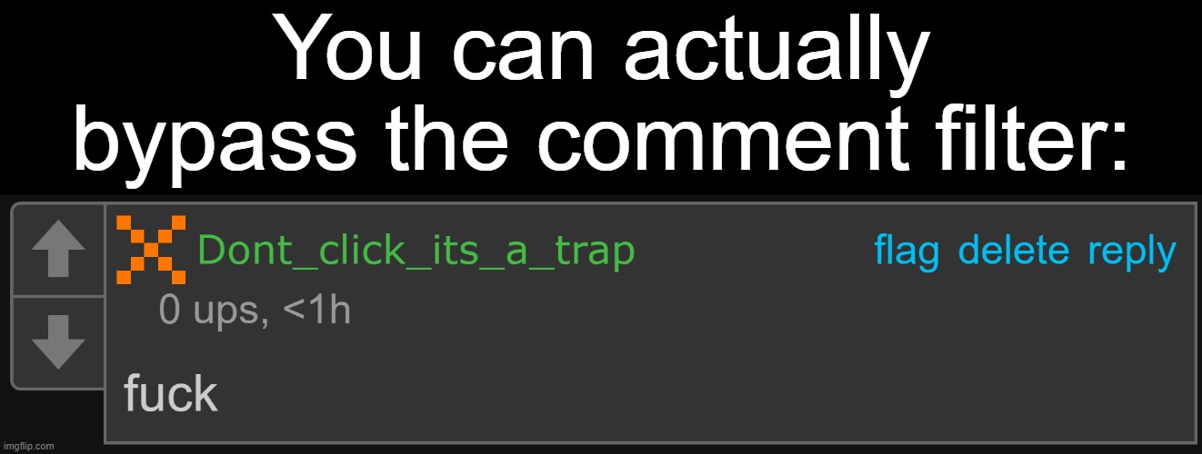 Info in the comments | You can actually bypass the comment filter: | image tagged in report,comments,filter,glitch | made w/ Imgflip meme maker