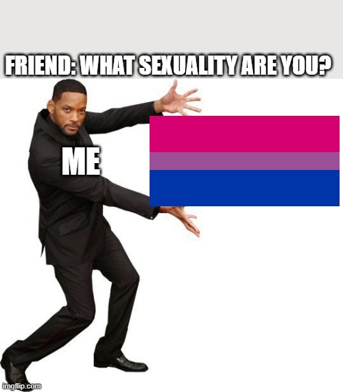 Tada Will smith | FRIEND: WHAT SEXUALITY ARE YOU? ME | image tagged in tada will smith | made w/ Imgflip meme maker