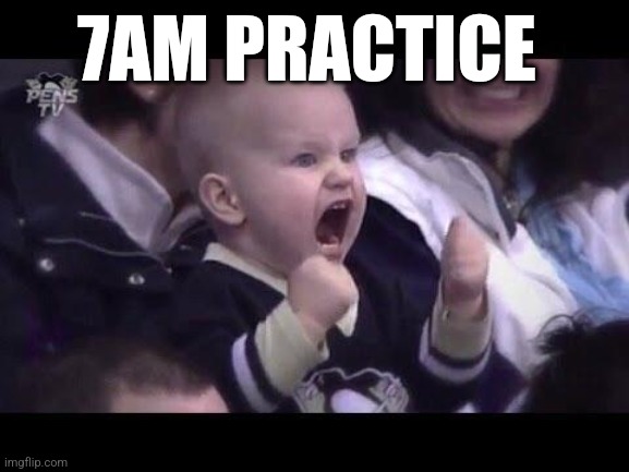 Hockey baby | 7AM PRACTICE | image tagged in hockey baby | made w/ Imgflip meme maker