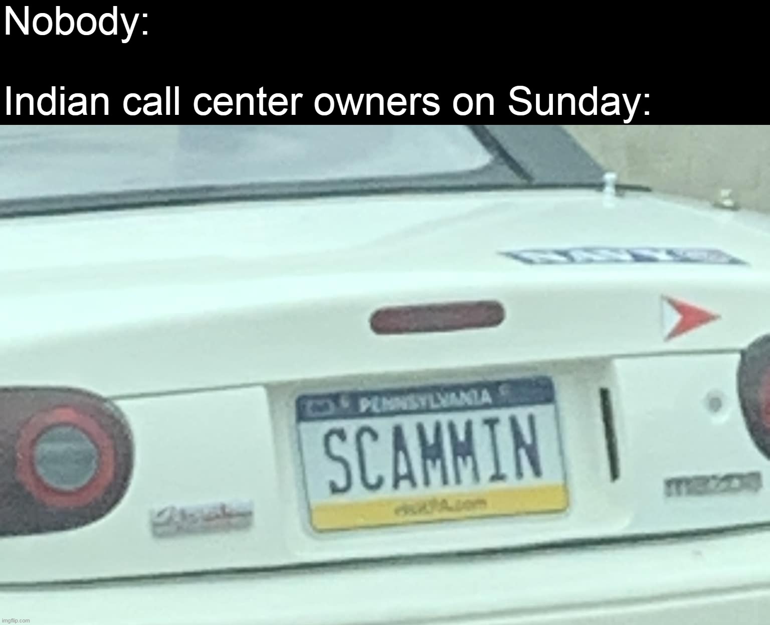 Nobody:
 
Indian call center owners on Sunday: | image tagged in meme,memes,humor,funny,license plate | made w/ Imgflip meme maker